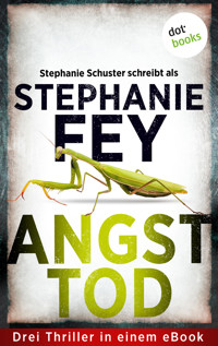 Angsttod - Stephanie Fey – auch bekannt als SPIEGEL-Bestseller-Autorin Stephanie Schuster - ebook