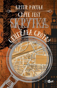 Gdzie jest skrytka generała Grota? t.3 - Artur Pacuła - ebook + książka