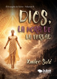 Dios, la hora de la Verdad - Xavier Solé - ebook