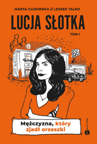 Lucja Słotka. Mężczyzna, który zjadł orzeszki - Marta Guzowska, Leszek Talko - ebook
