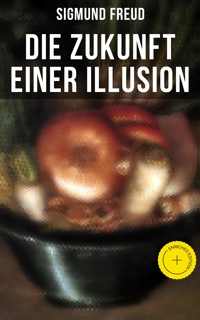 Sigmund Freud: Die Zukunft einer Illusion - Sigmund Freud - ebook