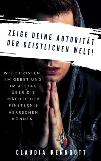 Zeige Deine Autorität der geistlichen Welt - Claudia Kenngott - ebook