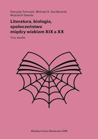 Literatura, biologia, społeczeństwo między wiekiem XIX a XX - Tomczak Patrycja, Soubbotnik A. Michael, Sawala Wojciech - książka