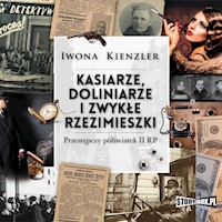 Kasiarze, doliniarze i zwykłe rzezimieszki. Przestępczy półświatek II RP - Kienzler  Iwona - ebook + audiobook