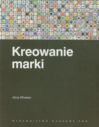 Kreowanie marki Przewodnik dla menedżerów - Wheeler Alina - książka