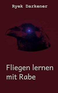 Fliegen lernen mit Rabe - Ryek Darkener - ebook