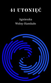 41 utonięć - Agnieszka Wolny-Hamkało - ebook + książka