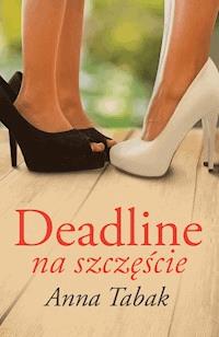 Deadline na szczęście - Anna Tabak - ebook + książka