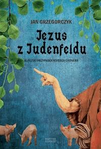 Jezus z Judenfeldu - Jan Grzegorczyk - ebook + audiobook + książka