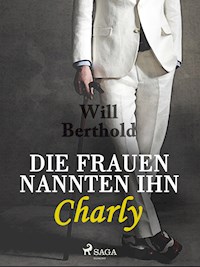 Die Frauen nannten ihn Charly - Will Berthold - ebook