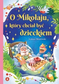 O Mikołaju, który chciał być dzieckiem - Łukasz Miszewski - książka