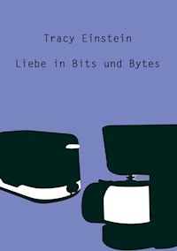Tracy Einstein - Liebe in Bits und Bytes - Christine Stutz - ebook