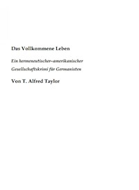 Das Vollkommene Leben. Ein hermeneutischer– amerikanischer Gesellschaftskrimi für Germanisten. - Taylor Thomas - ebook
