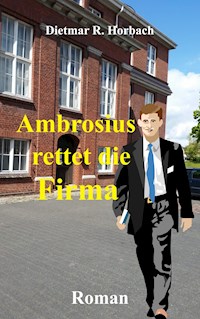Ambrosius rettet die Firma - Dietmar R. Horbach - ebook