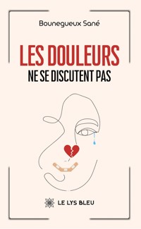 Les douleurs ne se discutent pas - bounegueux sané - ebook