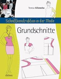 Schnittkonstruktion in der Mode - Grundschnitte - Teresa Gilewska - ebook