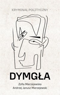 Dymgła. Kryminał polityczny - Zofia Mierzejewska, Andrzej Janusz Mierzejewski - ebook + książka
