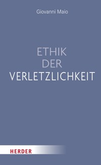 Ethik der Verletzlichkeit - Giovanni  Maio - ebook