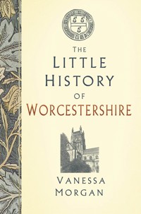 The Little History of Worcestershire - Vanessa Morgan - ebook