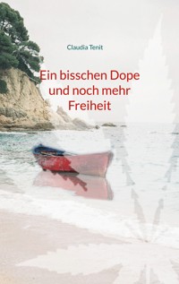 Ein bisschen Dope und noch mehr Freiheit - Claudia Tenit - ebook