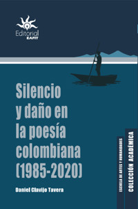 Silencio y daño en la poesía colombiana (1985 - 2020) - Daniel Clavijo Tavera - ebook