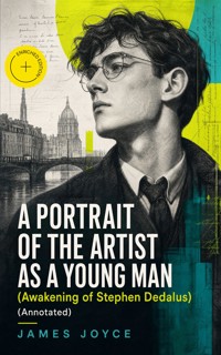 A PORTRAIT OF THE ARTIST AS A YOUNG MAN (Awakening of Stephen Dedalus) (Annotated) - James Joyce - ebook
