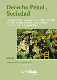 Derecho Penal y Sociedad. Estudios sobre las obras de Günther Jakobs y Claus Roxin, y sobre las estructuras modernas de la imputación. Tomo 2 - Eduardo Montealegre - ebook