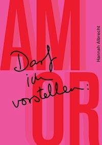 Darf ich vorstellen: Amor - Hannah Albrecht - ebook