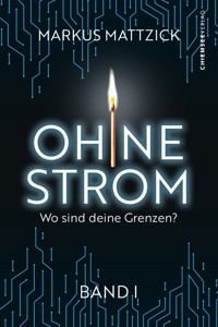 Ohne Strom - Wo sind deine Grenzen? (Band 1) - Markus Mattzick - ebook