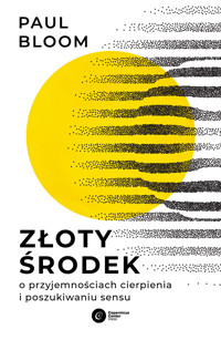 Złoty środek. O przyjemnościach cierpienia i poszukiwaniu sensu - Paul Bloom - ebook + książka