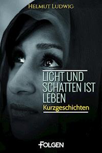 Licht und Schatten ist Leben - Helmut Ludwig - ebook