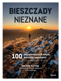 Bieszczady nieznane. 100 najpiękniejszych miejsc w krainie łagodności - Patryk Haftek - książka