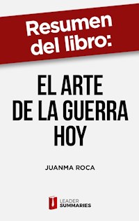 Resumen del libro "El arte de la guerra hoy" de Juanma Roca - Leader Summaries - ebook