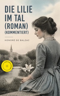 Die Lilie im Tal (Roman) (Kommentiert) - Honore De Balzac - ebook