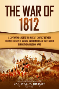 The War of 1812 - Captivating History - ebook