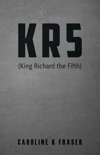 KR5 (King Richard the Fifth) - Caroline K Fraser - ebook