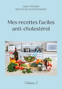 Mes recettes faciles anti-cholestérol - Menard Cédric - ebook