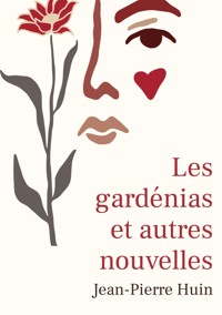 Les gardénias et autres nouvelles - Jean-Pierre Huin - ebook