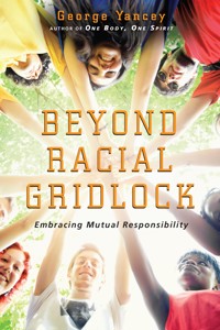 Beyond Racial Gridlock - George Yancey - ebook