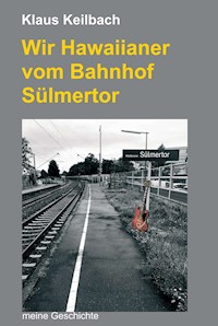 Wir Hawaiianer vom Bahnhof Sülmertor - Klaus Keilbach - ebook