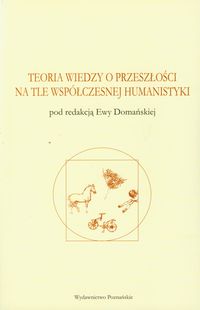 Teoria wiedzy o przeszłości na tle współczesnej humanistyki -  - książka