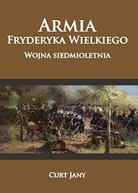 Armia Fryderyka Wielkiego Wojna siedmioletnia - Curt Jany - książka
