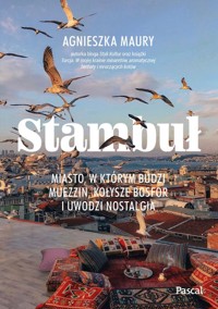 Stambuł. Miasto, w którym budzi muezzin, kołysze Bosfor i uwodzi nostalgia - Maury Agnieszka - książka