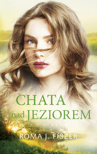 Chata nad jeziorem - Roma J. Fiszer - ebook + audiobook + książka