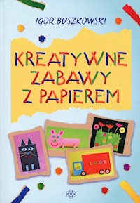Kreatywne zabawy z papierem - Buszkowski Igor - książka