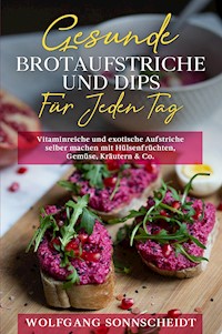 Gesunde Brotaufstriche und Dips für jeden Tag - Wolfgang Sonnscheidt - ebook