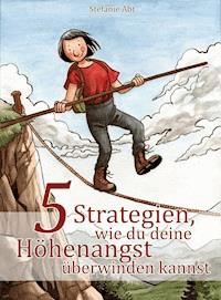 5 Strategien, wie du deine Höhenangst überwinden kannst - Stefanie Abt - ebook