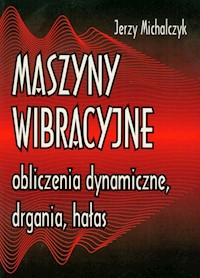 Maszyny wibracyjne, obliczenia dynamiczne, drgania, hałas - Michalczyk Jerzy - książka