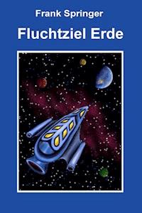 Fluchtziel Erde - Frank Springer - ebook
