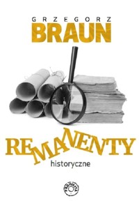 Remanenty historyczne - Braun Grzegorz - książka